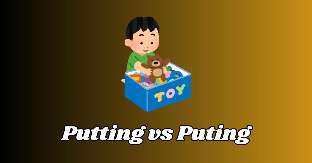 Putting vs Puting