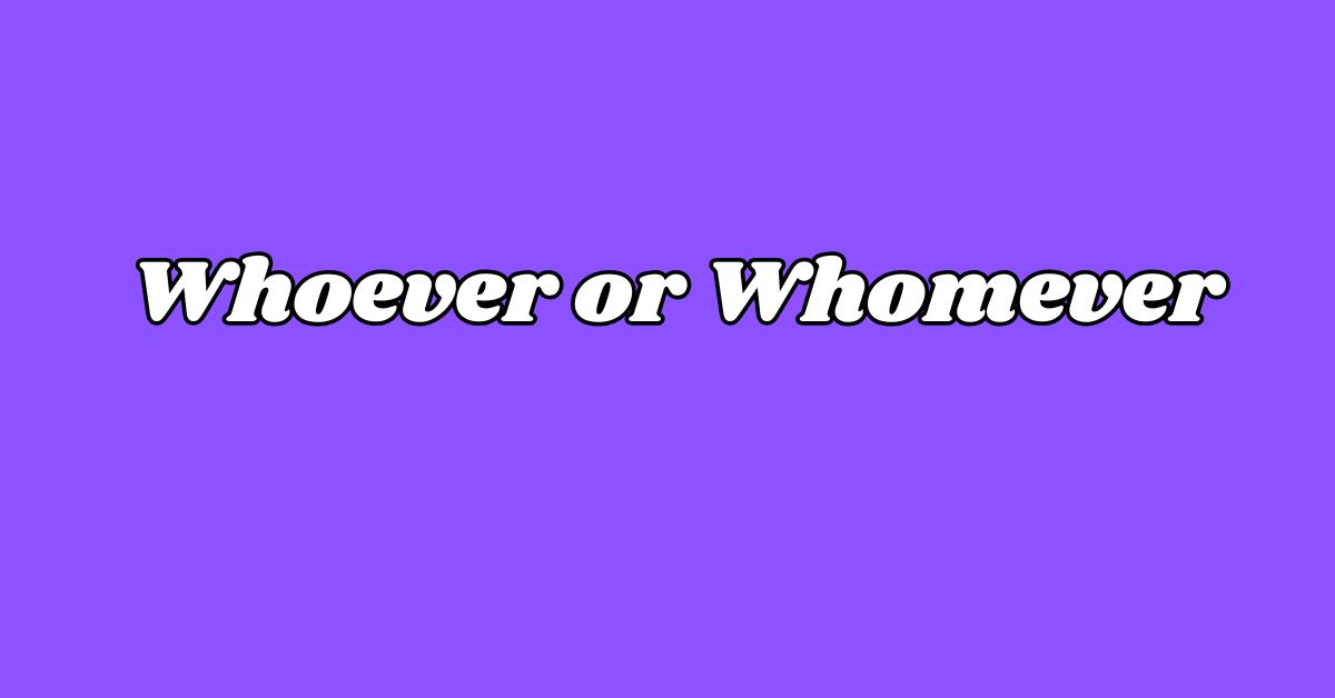 Whoever or Whomever
