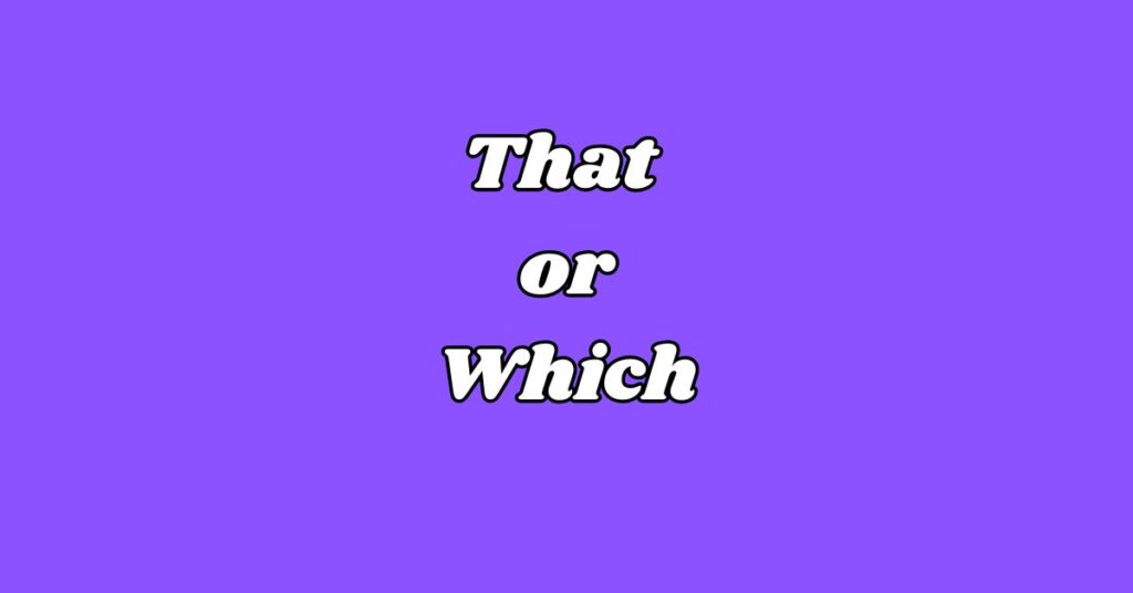 Difference Between That or Which